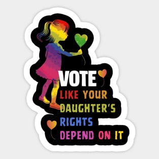 Vote Like Your Daughter’s Rights Depend on It B4 Sticker